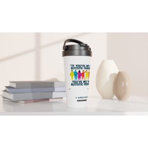 "If you've met ONE autistic person..." 15oz Stainless Steel Travel Mug